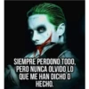 SIEMPRE PERDONO TODO,
PERO NUNCA OLVIDO LO
QUE ME HAN DICHO O
HECHO.