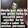 desde que deje de
ser quien toma la
iniciativa para
escribir no he
vuelto a saber de
muchas personas