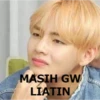 MASIH GW
LIATIN