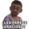 ¿LES PARECE
GRACIOSO?