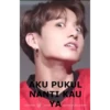 AKU PUKUL
NANTI KAU
YA