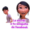 Le escribi
a tu amiguita
de facebook