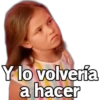 Y lo volvería
a hacer