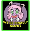 100
WE'RE FINALLY
ALONE