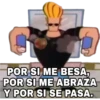 POR SI ME BESA,
POR SI ME ABRAZA
Y POR SI SE PASA.