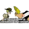 ENO TE GUSTARÍA PASAR UN
CONFINAMIENTO CON UN SERVIDOR?