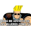 MAMÁ ME ADVIRTIÓ DE
LAS MUJERES COMO TU