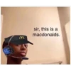 M.
sir, this is a
macdonalds.
