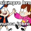 siempre bro
nunca inbro