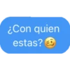 ¿Con quien
estas? O