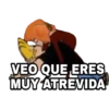 VEO QUE ERES
MUYATREVIDA