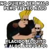 NO QUIERO SER MALO
PERO TE VEO ALGO
FLACIDO, FLOJITO
Y ALGO ARRUGADO