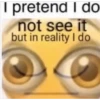 I pretend I do
not see it
but in reality I do