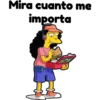 Mira cuanto me
importa