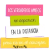 LOS VERDADEROS AMIGOS
se separan
EN LA DISTANCIA
pero no en el corazón.
Yovi
