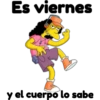 Es viernes
y el cuerpo lo sabe
