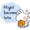 Might
become
late.
L