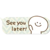 See you
later!