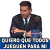 QUIERO QUE TODOS
JUEGUEN PARA MI