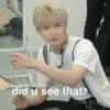 did u see that?