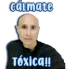 cálmate
Tóxica!!