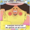 ZA
QUE CHIMBA DE FIESTA...
(8)
PORQUE PUTAS NO
ME QUEDE EN MI CASA?
M