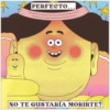 PERFECTO...
NO TE GUSTARÍA MORIRTE?