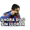 AHORA DILO
SIN LLORAR