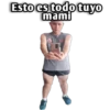Esto es todo tuyo
mami