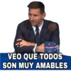 VEO QUE TODOS
SON MUY AMABLES