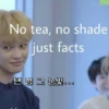 No tea, no shade
just facts
텐형 그 눈빛...