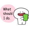 What
should
I do.