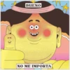 BUENO
(8)
NO ME IMPORTA