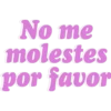 No me
molestes
por favor
