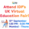 idp
Attend IDP's
UK Virtual
Education Fair!
13th September
1:30 PM - 5:30 PM
Mumbai - Thane