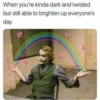 When you're kinda dark and twisted but still able to brighten up everyone's day