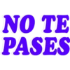 NO TE
PASES