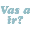 Vas a
ir?