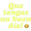Que
tengas
un buen
ser
día!