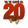YA TE CAYÓ EL
20
(