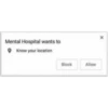 Mental Hospital wants to
Know your location
Block
Allow
X
