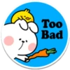 Too
Bad