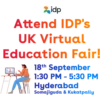 idp
Attend IDP's
UK Virtual
Education Fair!
18th September
1:30 PM - 5:30 PM
Hyderabad
Somajiguda & Kukatpally