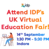 idp
Attend IDP's
UK Virtual
Education Fair!
14th September
1:30 PM - 5:30 PM
Indore