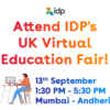 idp
Attend IDP's
UK Virtual
Education Fair!
13th September
1:30 PM - 5:30 PM
Mumbai - Andheri