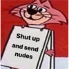 20
Shut up
and send
nudes