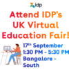 idp
Attend IDP's
UK Virtual
Education Fair!
17th September
1:30 PM - 5:30 PM
Bangalore -
South