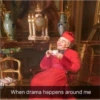 When drama happens around me