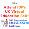 idp
Attend IDP's
UK Virtual
Education Fair!
HA
24th September
1:30 PM - 5:30 PM
Lucknow