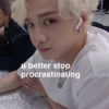 u better stop
procrastinating